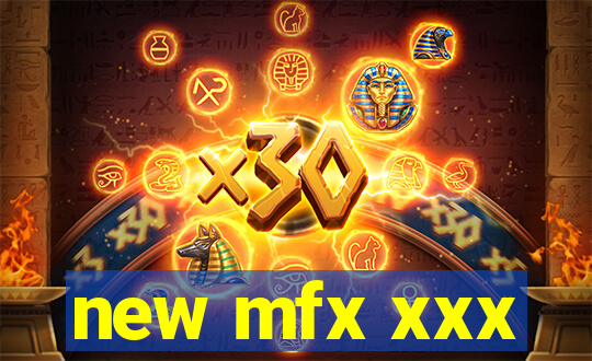 new mfx xxx